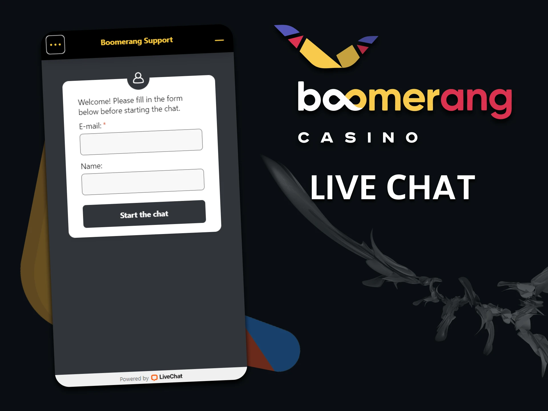 You can always contact the Boomerang Casino team via live chat.